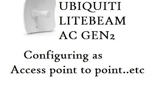 How to setup Ubiquiti LiteBeam AC Gen2 configuring as Access Point to Point