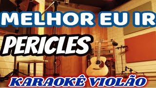 (VERSÃO KARAOKÊ ACUSTICO) PÉRICLES - MELHOR EU IR ACÚSTICO