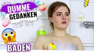 DUMME GEDANKEN beim BADEN