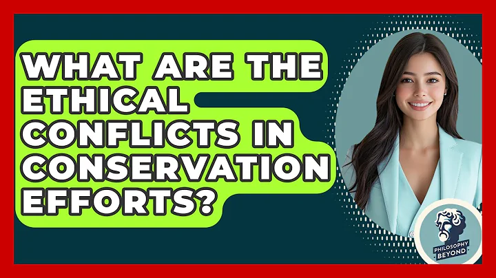 What Are The Ethical Conflicts In Conservation Efforts? - Philosophy Beyond