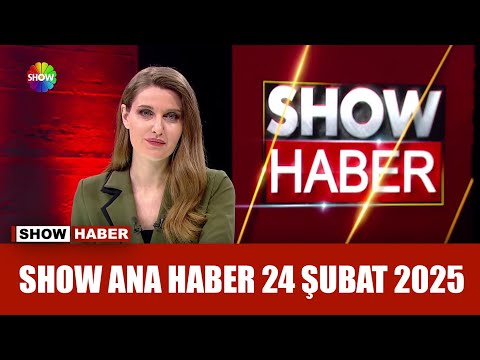 , Show Ana Haber 24 Şubat 2025