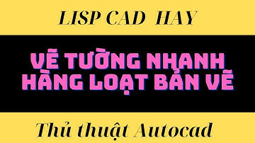 Lisp vẽ tường nhanh trong cad | lisp to draw walls quickly in cad |