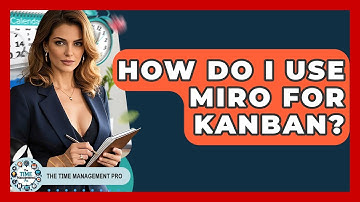 How Do I Use Miro For Kanban? - The Time Management Pro