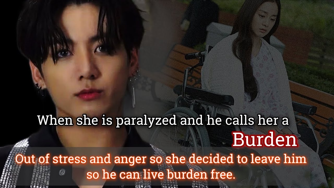 Когда она парализована, а он называет ее обузой из-за стресса и злости, поэтому она решает уйти -