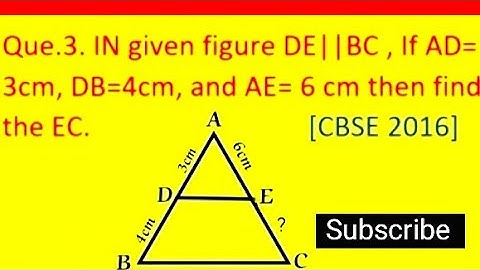 in given fig. DE||BC.If AD=3cm, DB=4cm, and AE= 6cm, then find EC. class 10 practice sample paper