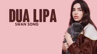 Dua Lipa   SWAN SONG Lyrics