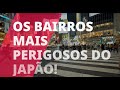 Os 7 Bairros mais perigosos do Japão - Favelas