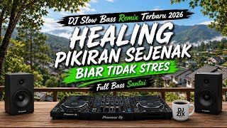 🎵 DJ SLOW BASS REMIX TERBARU 2026 | Healing Pikiran Sejenak Biar Tidak Stres 🎧