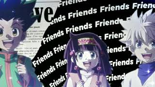 Friends Forever - Hunter X Hunter - [AMV/EDIT] - First edit in these Style