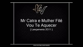 Mr Catra E Mulher Filé - Vou Te Aquecer Lançamento 2O11
