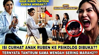 PSIKOLOG ANAK RUBEN MUNCUL? TERNYATA KEDUA ANAKNYA TANTRUM KARENA WENDAH SUKA MARAH2? ONYO DIFITNAH?