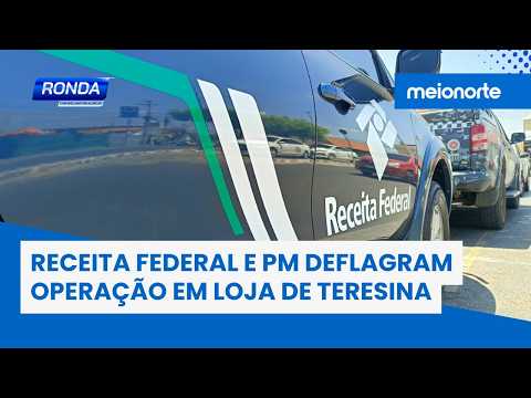 Federal Revenue Service and Military Police launch operation at Teresina store | Ronda