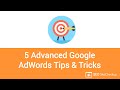 5 Advanced Google Adwords Tips & Tricks