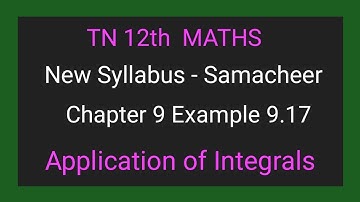 TN New Syllabus | Class 12 Maths | Chapter 9 | Example 9.17 |Application of integrals |