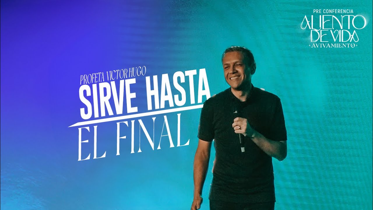 Profeta Victor Hugo - Sirve hasta el Final | Preconferencia Aliento de Vida 2025