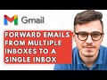 How To Forward Emails From Multiple Inboxes To a Single Inbox on Gmail [2025 Guide]