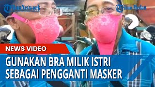 Viral Bapak Ini Jadikan Bra Sebagai Pengganti Masker Saat Keluar Rumah