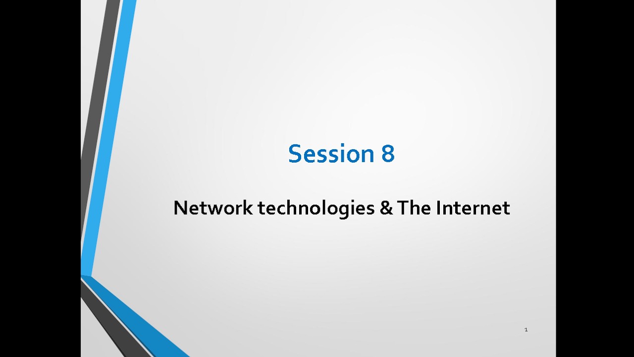 Session 8 - Network Technologies - The Internet