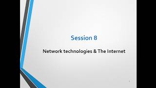 Session 8 - Network Technologies - The Internet