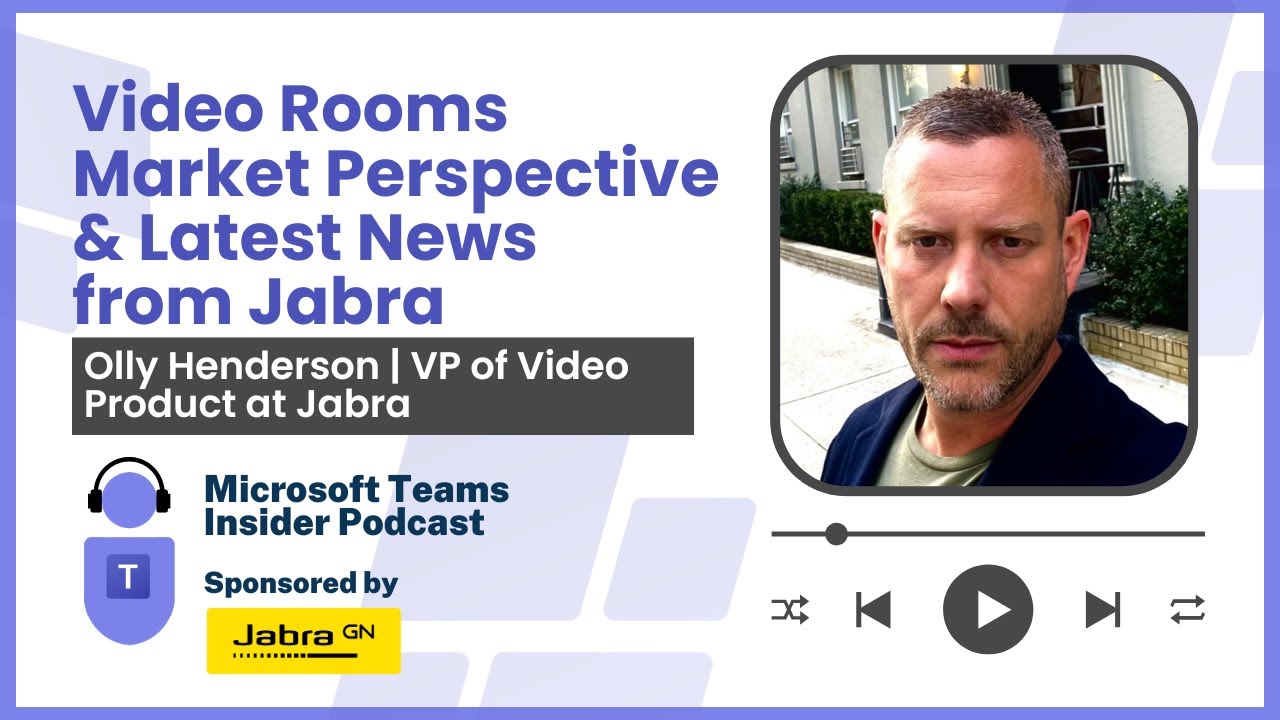 Video Rooms market perspective and latest news from Jabra with VP of Product, Olly Henderson