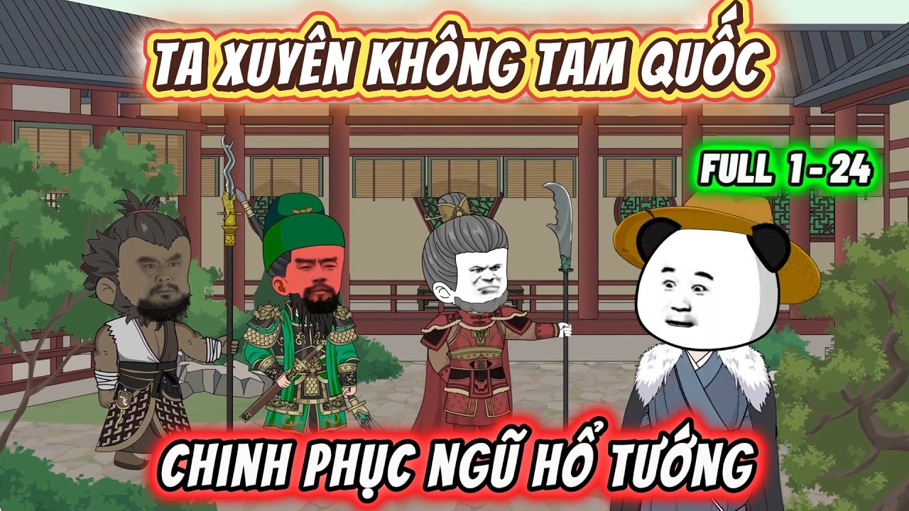 Ta Xuyên Không Tam Quốc Chinh Phục Ngũ Hổ Tướng | Full Tập 1-24