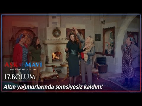 Aşk ve Mavi 17.Bölüm - Altın yağmurlarında şemsiyesiz kaldım!