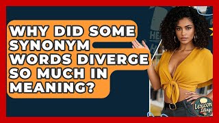 Why Did Some Synonym Words Diverge So Much In Meaning - Lexicon Lounge