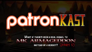 Patronkast - What if we wrote a sequel to MK Armageddon?  (Part 1)