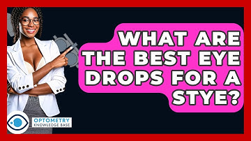 What Are The Best Eye Drops For A Stye? - Optometry Knowledge Base