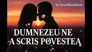 Dumnezeu Ne-A Scris Povestea Melodie De Dragoste 2025 Novamusemusic
