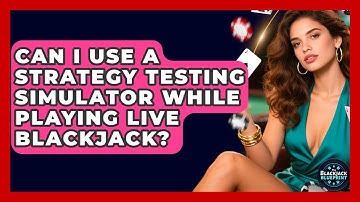 Can I Use A Strategy Testing Simulator While Playing Live Blackjack? - The Blackjack Blueprint