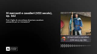 Di mercanti e cavalieri (VIII secolo), ep. 162