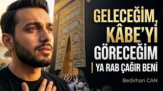 Geleceğim, Kâbe'yi Göreceğim | Ya Rab Çağır Beni | Bedirhan CAN