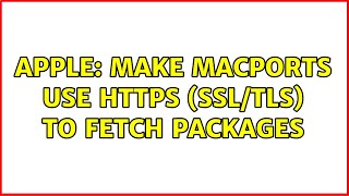 Apple: Make Macports use HTTPS (SSL/TLS) to fetch packages (2 Solutions!!)