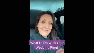 What to Do With Your Wedding Ring? | Divorce Advice