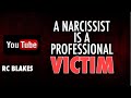 A NARCISSIST IS A PROFESSIONAL VICTIM - By RC Blakes