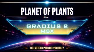 A Planet of Plants - Gradius 2 MSX - The Meteor Project Volume 2
