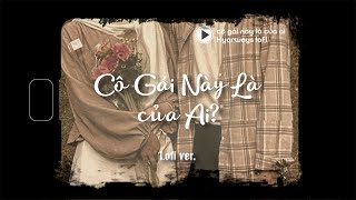 Cô gái này là của ai? (Lofi Ver.) - KxR ft. Nhi Nhi x Hyarways