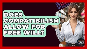 Does Compatibilism Allow For Free Will? - The Ethical Compass