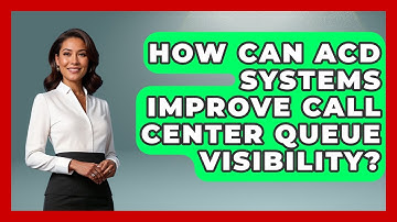 How Can ACD Systems Improve Call Center Queue Visibility? - Call Center Pro Strategies