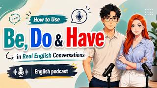 How to Use Be, Do & Have in Real English Conversations
