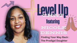 The Prodigal Daughter Level Up Chats Featuring Nicole Dennis