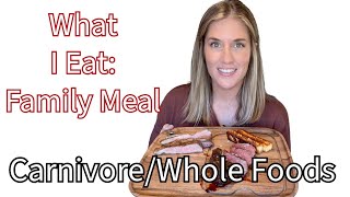What I Eat: Carnivore/Whole Foods Family Meal