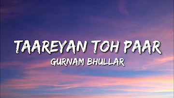 Taareyan Toh Paar - Gurnam Bhullar (Lyrics)