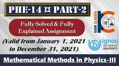 PHE-14, Part-2 | IGNOU Fully Solved Assignment | Jan 2021- Dec 2021 | BSC | Mathematical Methods-III