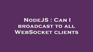 NodeJS : Can I broadcast to all WebSocket clients