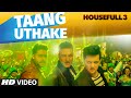 Taang Uthake Video Song | HOUSEFULL 3 | T-SERIES