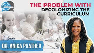 The Problem With Decolonizing the Curriculum w/ Dr. Anika Prather