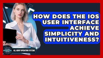 How Does The iOS User Interface Achieve Simplicity And Intuitiveness? - All About Operating Systems