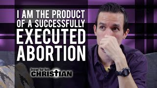 I am the Product of a Successfully Executed Abortion